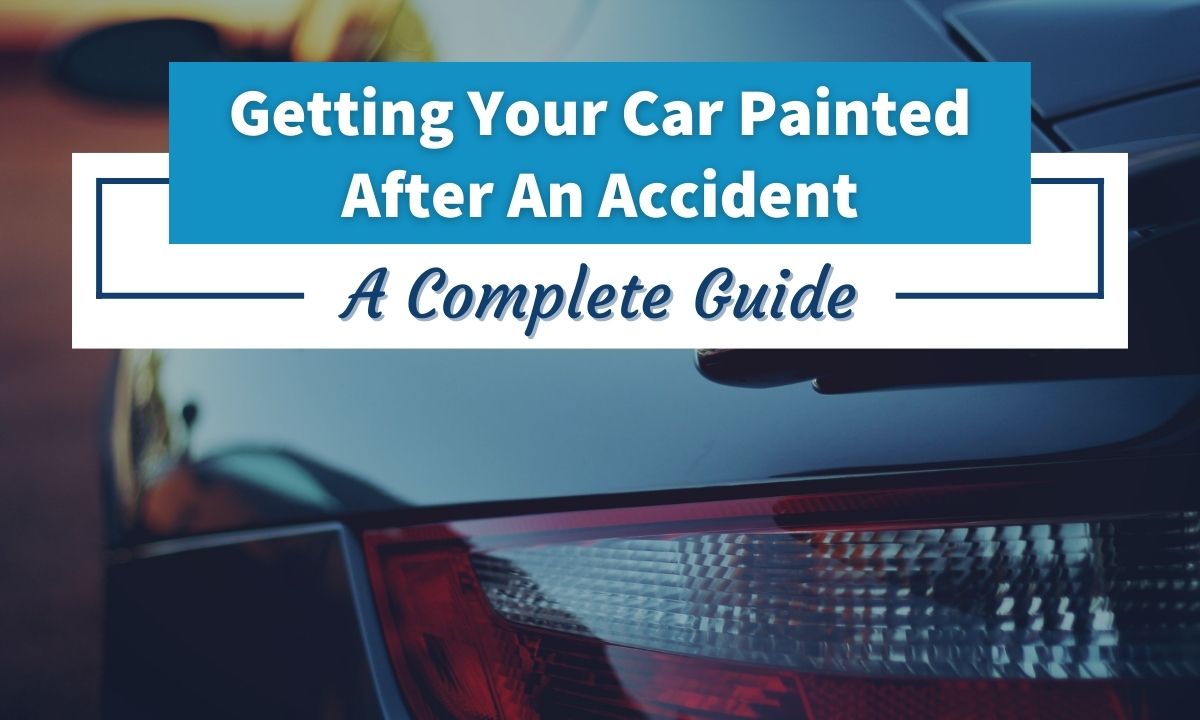 Getting Your Car Painted After An Accident A Complete Guide 