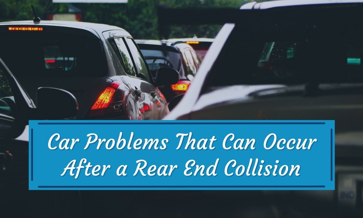 Car Problems That Can Occur After a Rear End Collision