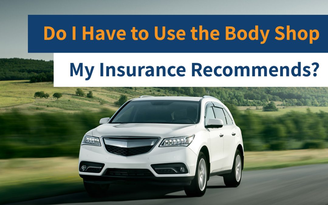 Do I Have to Use the Body Shop My Insurance Recommends?