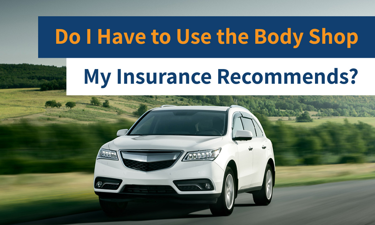 do i have to use the body shop my insurance recommends do i have to use the body shop my insurance recommends