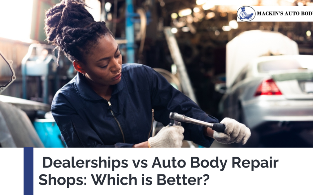 Dealerships vs Auto Body Repair Shops: Which is Better?