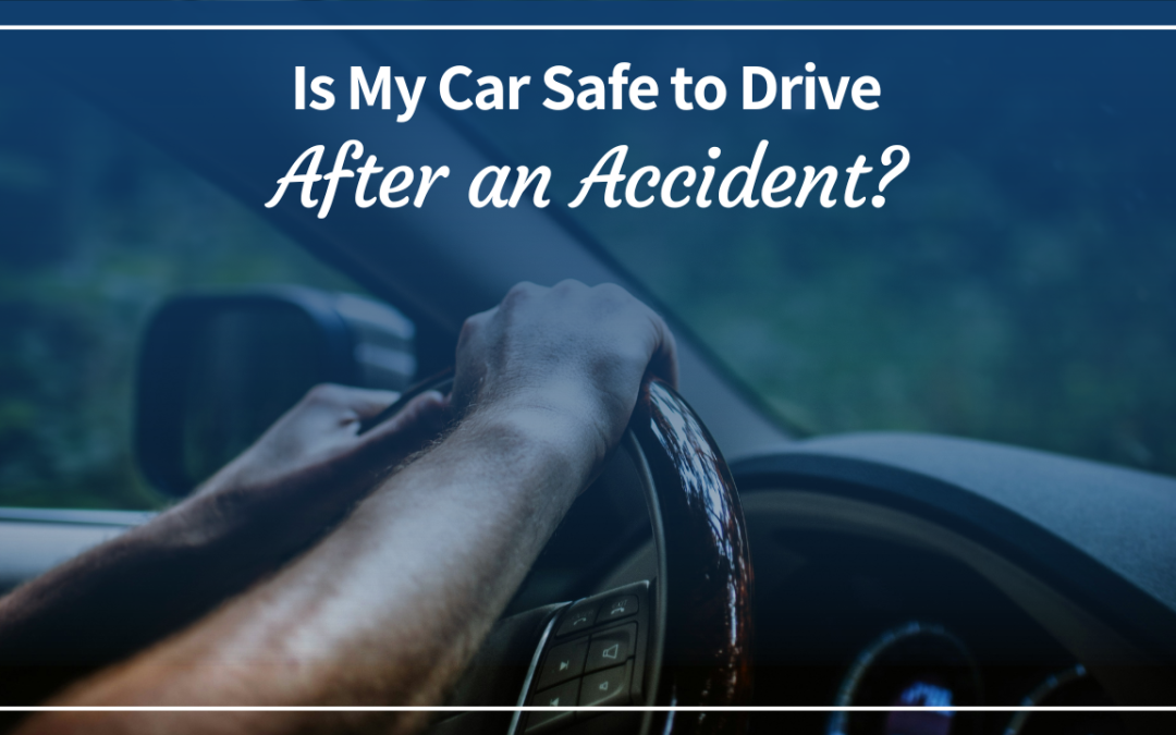 Is My Car Safe to Drive After an Accident?